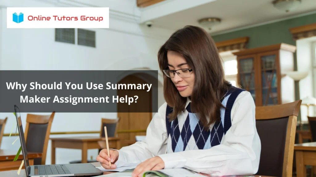 Why Should You Use Summary Maker Assignment Help?