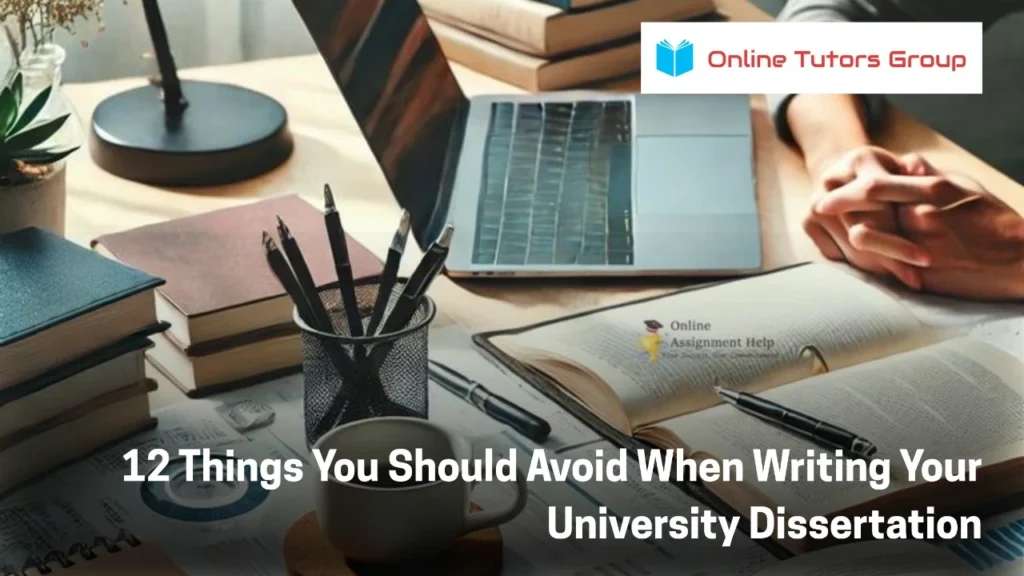 12 Things You Should Avoid When Writing Your University Dissertation