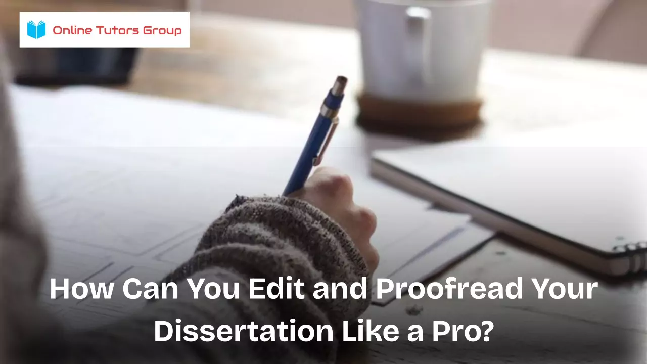 How Can You Edit and Proofread Your Dissertation Like a Pro?