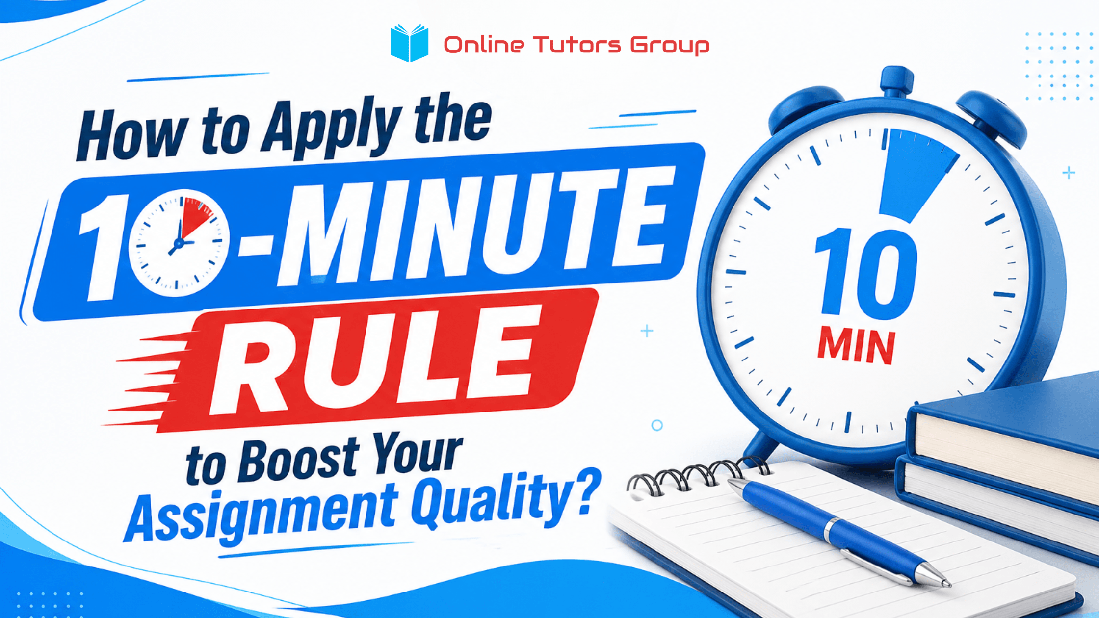 How to Apply the 10-Minute Rule to Boost Your Assignment Quality?