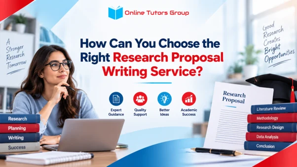 How Can You Choose the Right Research Proposal Writing Services?