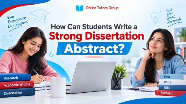 How Can Students Write a Strong Dissertation Abstract?